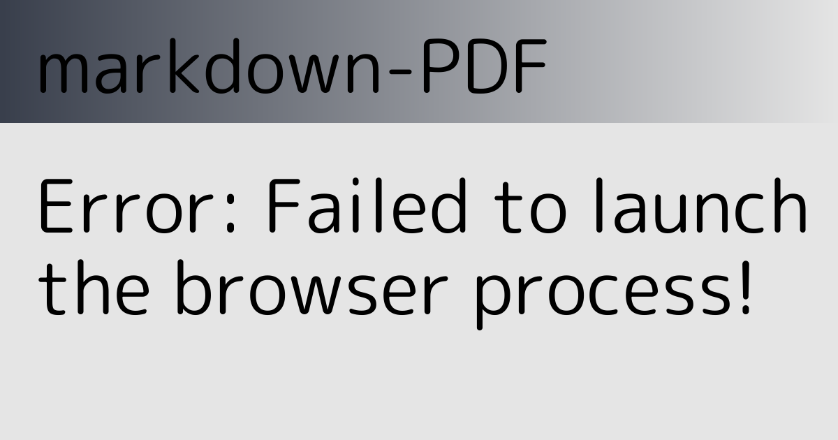 markdown-PDF: Error: Failed to launch the browser process!